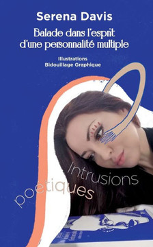 Intrusions po?tiques: Balade dans l'esprit d'une personnalit? multiple
