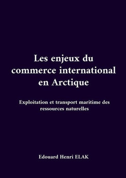 Les enjeux du commerce international en Arctique: Exploitation et transport maritime des ressources naturelles