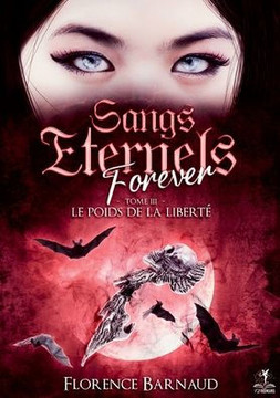 Sangs Eternels Forever - Tome 3: Le poids de la libert?