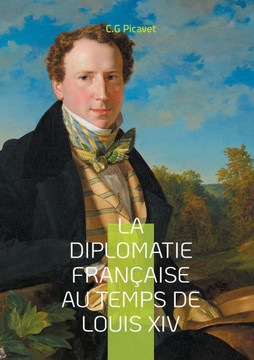 La diplomatie fran?aise au temps de Louis XIV: Une analyse approfondie de l'h?g?monie fran?aise et du protocole versaillais