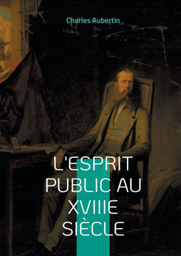 L'esprit public au XVIIIe si?cle: Une exploration approfondie des id?es et de la soci?t? au Si?cle des Lumi?res
