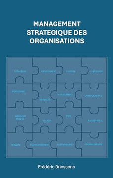 Management Strat?gique des Organisations: En th?orie, en pratique, et demain ?