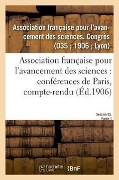 Association Fran?aise Pour l'Avancement Des Sciences: Conf?rences de Paris, Compte-Rendu