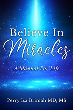 Believe In Miracles: A Manual for Life