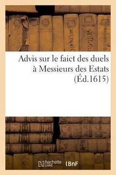 Advis Sur Le Faict Des Duels ? Messieurs Des Estats