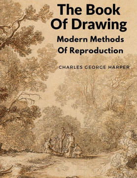 The Book Of Drawing: Modern Methods Of Reproduction
