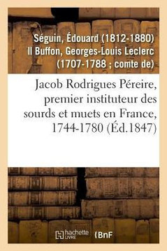 Jacob Rodrigues P?reire, Premier Instituteur Des Sourds Et Muets En France, 1744-1780