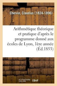 Arithm?tique Th?orique Et Pratique d'Apr?s Le Programme Donn? Aux ?coles de Lyon