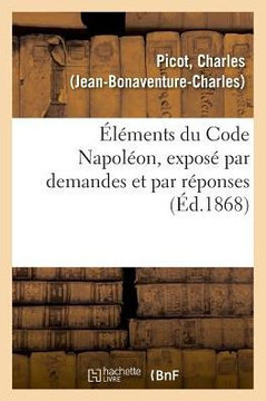?l?ments Du Code Napol?on, Expos? Par Demandes Et Par R?ponses