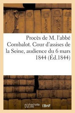 Proc?s de M. l'Abb? Combalot. Cour d'Assises de la Seine, Audience Du 6 Mars 1844