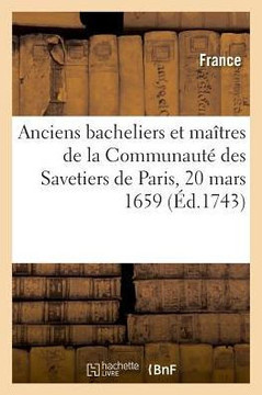 Statuts, Articles, Ordonnances Et R?glements Des Jur?s Et Anciens Bacheliers Et Ma?tres