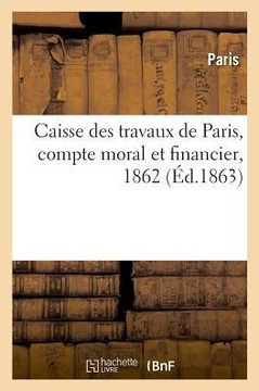 Caisse Des Travaux de Paris, Compte Moral Et Financier
