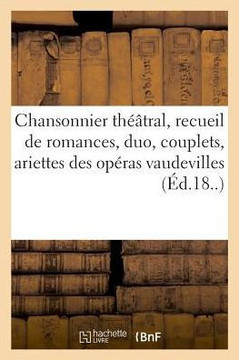 Chansonnier Th??tral, Recueil Des Plus Jolies Romances, Duo, Couplets Chansonnier Th??tral, Recueil Des Plus Jolies Romances, Duo, Couplets