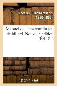 Manuel de l'Amateur Du Jeu de Billard. Nouvelle ?dition