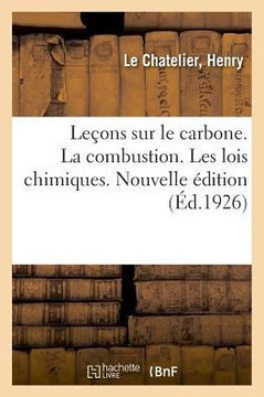 Le?ons Sur Le Carbone. La Combustion. Les Lois Chimiques. Nouvelle ?dition: Et Les Lavements Froids