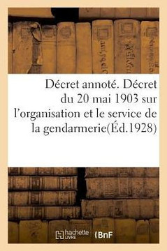 D?cret Annot?. D?cret Du 20 Mai 1903 Sur l'Organisation Et Le Service de la Gendarmerie