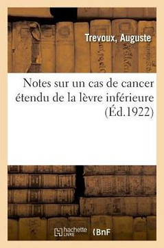 Notes Sur Un Cas de Cancer ?tendu de la L?vre Inf?rieure
