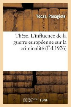 Th?se. l'Influence de la Guerre Europ?enne Sur La Criminalit?
