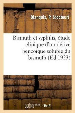 Bismuth Et Syphilis, ?tude Clinique d'Un D?riv? Benzo?que Soluble Du Bismuth