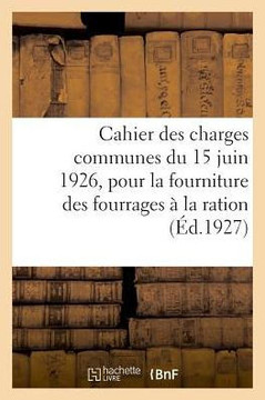 Cahier Des Charges Communes Du 15 Juin 1926, Pour La Fourniture Des Fourrages ? La Ration: Et Des Sous-Pr?fectures de la Corse Et R?glement Int?rieur