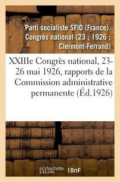 Xxiiie Congr?s National, 23-26 Mai 1926, Rapports de la Commission Administrative Permanente