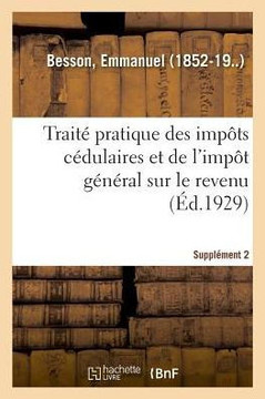 Trait? Pratique Des Imp?ts C?dulaires Et de l'Imp?t G?n?ral Sur Le Revenu. Suppl?ment 2: Au Courant de la L?gislation Et de la Jurisprudence Jusqu'au