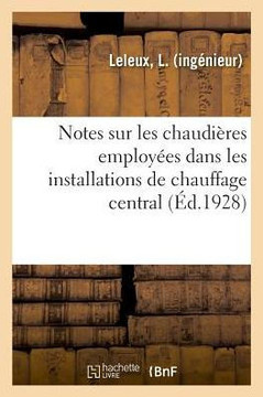 Notes Sur Les Chaudi?res Employ?es Dans Les Installations de Chauffage Central