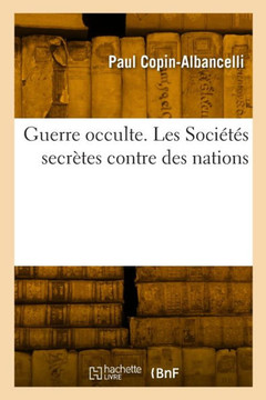 Guerre Occulte. Les Soci?t?s Secr?tes Contre Des Nations