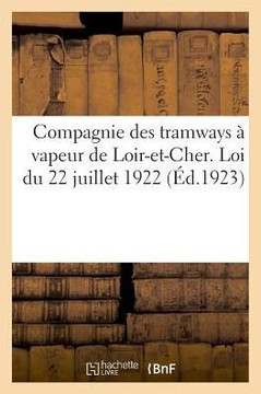 Compagnie Des Tramways ? Vapeur de Loir-Et-Cher. Loi Du 22 Juillet 1922