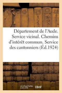 D?partement de l'Aude. Service Vicinal. Chemins d'Int?r?t Commun: D?cision Du Conseil G?n?ral Du 13 Septembre 1923