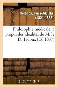 Philosophie M?dicale, ? Propos Des Id?alit?s de M. Le Dr Pidoux