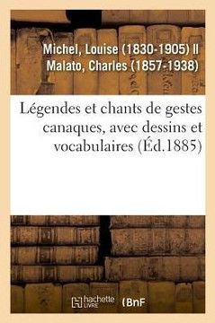 L?gendes Et Chants de Gestes Canaques, Avec Dessins Et Vocabulaires