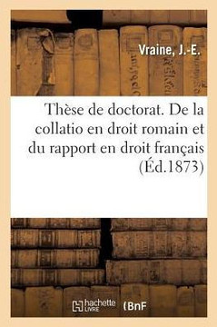 Th?se de Doctorat. de la Collatio En Droit Romain Et Du Rapport En Droit Fran?ais