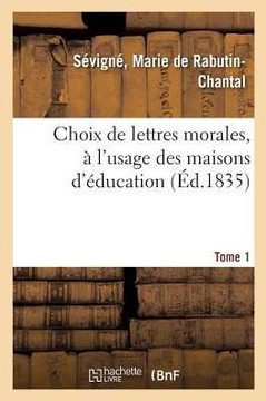 Choix de Lettres Morales, ? l'Usage Des Maisons d'?ducation. Tome 1