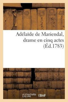 Ad?la?de de Mariendal, Drame En Cinq Actes