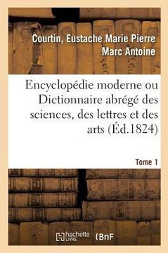 Encyclop?die Moderne Ou Dictionnaire Abr?g? Des Sciences, Des Lettres Et Des Arts. Tome 1