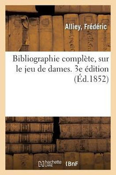 Bibliographie Compl?te, Sur Le Jeu de Dames. 3e ?dition
