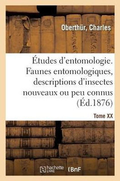 ?tudes d'Entomologie. Faunes Entomologiques, Descriptions d'Insectes Nouveaux Ou Peu Connus: Tome XX