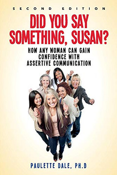 "Did You Say Something, Susan??: How Any Woman Can Gain Confidence With Assertive Communication