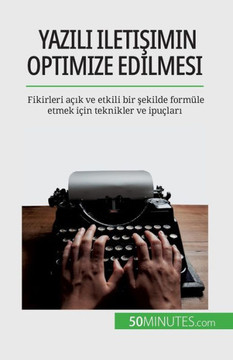 Yazılı iletişimin optimize edilmesi: Fikirleri a?ık ve etkili bir şekilde form?le etmek i?in teknikler ve ipu?ları