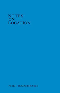 Peter Downsbrough: Notes on Location Peter Downsbrough: Notes on Location
