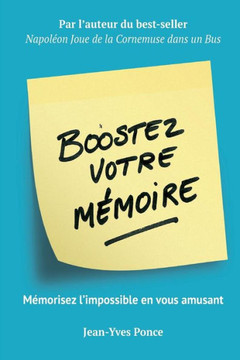 Boostez votre m?moire: M?morisez l'impossible en vous amusant