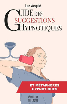 Guide des suggestions hypnotiques: et des m?taphores hypnotiques
