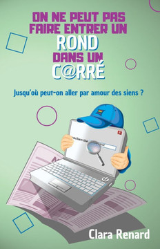 On ne peut pas faire entrer un rond dans un carr?: Jusqu'o? peut-on aller par amour des siens ?