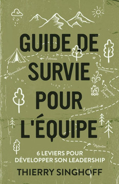 Guide de survie pour l'?quipe: 6 leviers pour d?velopper son leadership Guide de survie pour l'?quipe: 6 leviers pour d?velopper son leadership