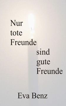Nur tote Freunde sind gute Freunde