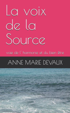 La voix de la Source: voie de l' harmonie et du bien ?tre