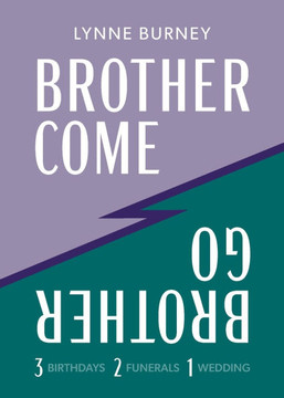 Brother Come Brother Go: A story of three birthdays, two funerals, and a wedding