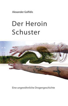 Der Heroin Schuster: Eine ungew?hnliche Drogengeschichte