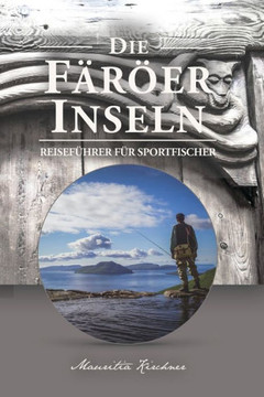 Die F?r?er Inseln: Das Paradies nicht nur f?r Angler, Reisef?hrer f?r Sportfischer